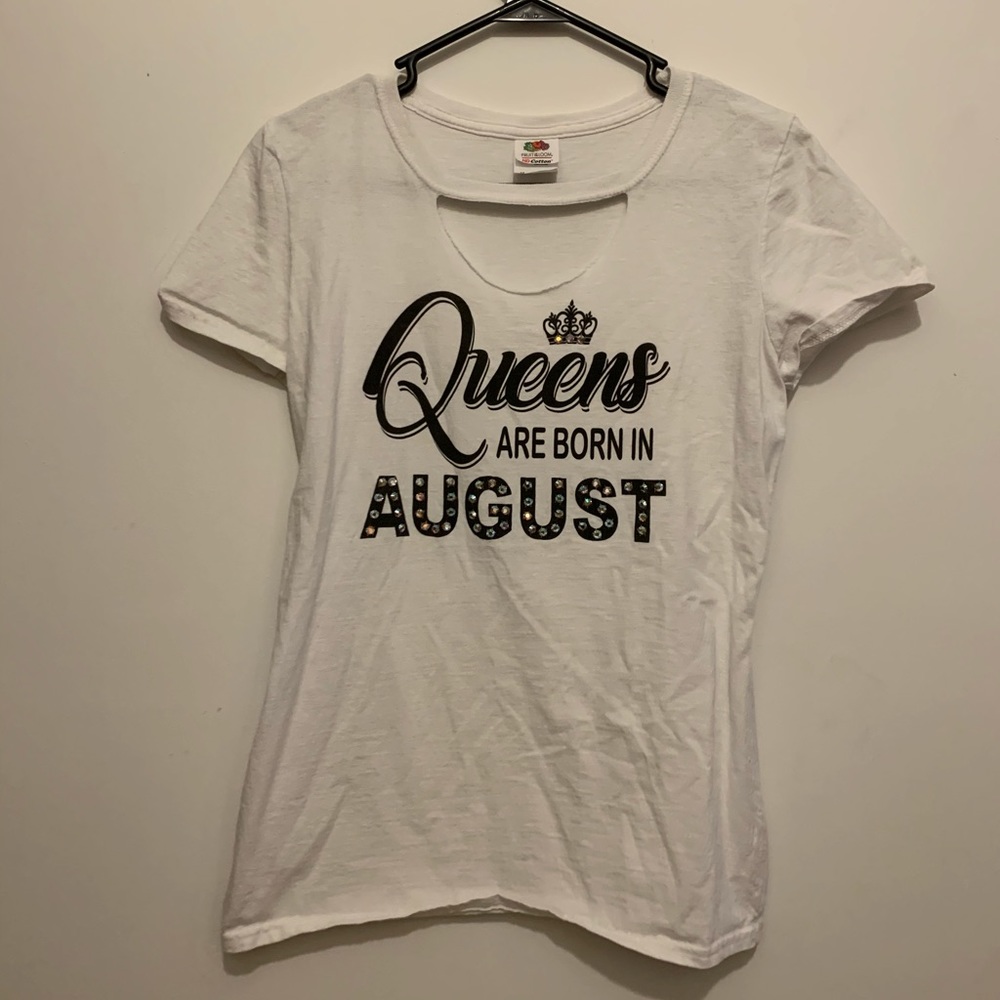 “Queens are born in August” T-Shirt
